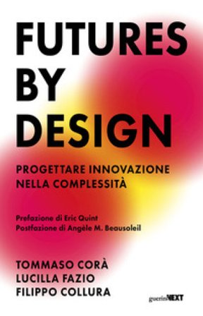 Futures by design. Progettare innovazione nella complessità Tommaso Corà