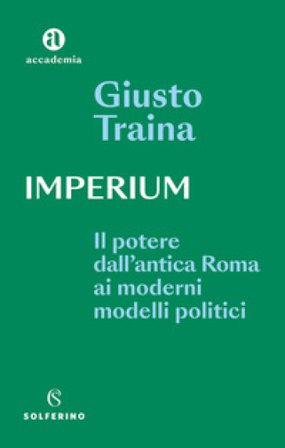 Imperium. Il potere dell'antica Roma ai moderni modelli politici Giusto Traina