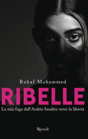 Ribelle. La mia fuga dall'Arabia Saudita verso la libertà Mohammed Rahaf