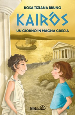 Kairòs. Un giorno in Magna Grecia Rosa Tiziana Bruno