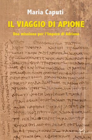 Il viaggio di Apione. Una missione per l'impero di Adriano Maria Caputi