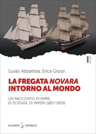 La fregata Novara intorno al mondo. Un racconto di mare, di scienza, di imperi (1857-1859) Guido Abbattista