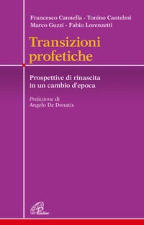 Transizioni profetiche. Prospettive di rinascita in un cambio d'epoca Francesco Cannella