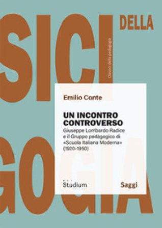 Un incontro controverso. Giuseppe Lombardo Radice e il gruppo pedagogico di «Scuola italiana moderna» (1920-1950) Emilio Conte