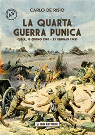 La quarta guerra punica. Libia, 10 giugno 1940-23 gennaio 1943 Carlo De Risio