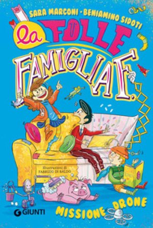 Missione drone. La folle famiglia F.. Vol. 1 Sara Marconi