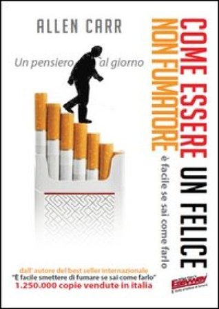 Come essere un felice non fumatore. È facile se sai come farlo Allen Carr