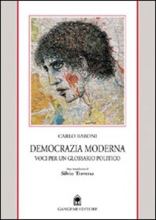 Democrazia moderna. Voci per un glossario politico Carlo Baroni