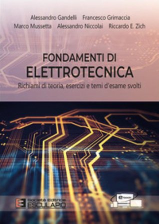 Fondamenti di elettrotecnica. Richiami di teoria esercizi e temi d'esame svolti. Con Contenuto digitale per download e accesso online Francesco 