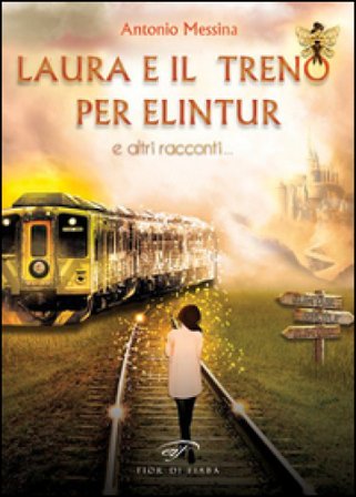 Laura e il treno per Elintur e altri racconti Antonio Messina