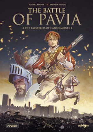 The battle of Pavia. The tapestries of Capodimonte Chiara Macor