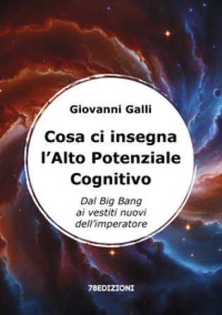 Cosa ci insegna l'alto potenziale cognitivo. Dal Big Bang ai vestiti nuovi dell'imperatore Giovanni Galli