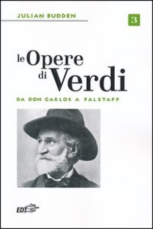 Le opere di Verdi. Vol. 3: Da Don Carlos a Falstaff Julian Budden