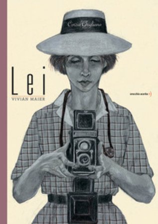 Lei. Vivian Maier. Ediz. a colori Cinzia Ghigliano