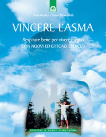 Vincere l'asma. Respirare bene per vivere meglio. Con nuovi ed efficaci esercizi Dinah Bradley