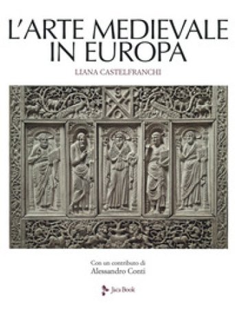 L'arte medievale in Europa. Ediz. a colori Liana Castelfranchi Vegas