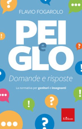 PEI e GLO: domande e risposte. La normativa per genitori e insegnanti Flavio Fogarolo