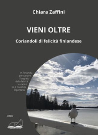 Vieni oltre. Coriandoli di felicità finlandese Chiara Zaffini