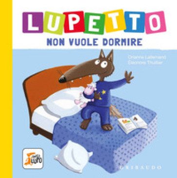 Lupetto non vuole dormire. Amico lupo. Ediz. a colori Orianne Lallemand
