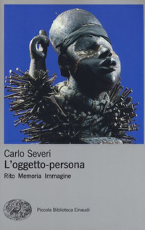 L'oggetto-persona. Rito, memoria, immagine Carlo Severi