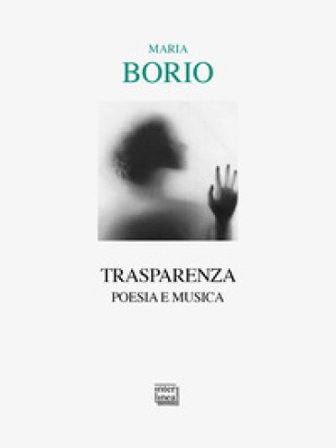 Trasparenza. Poesia e musica Maria Borio