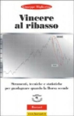 Vincere al ribasso. Strumenti, tecniche e statistiche per guadagnare quando la borsa scende Giuseppe Migliorino