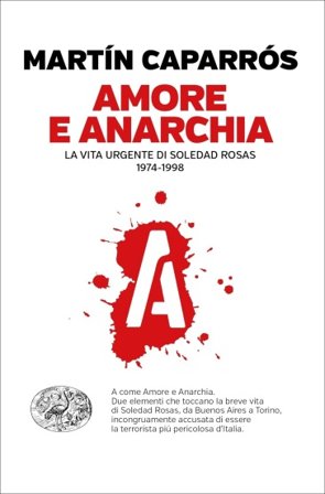 Amore e anarchia. La vita urgente di Soledad Rosas 1974-1998 Caparrós Martín