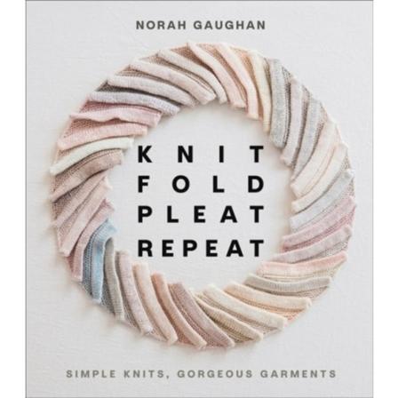 Knit Fold Pleat Repeat: Simple Knits, Gorgeous Garments (inbunden, eng)