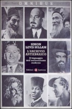 L'archivio antiebraico. Il linguaggio dell'antisemitismo moderno Simon Levis Sullam
