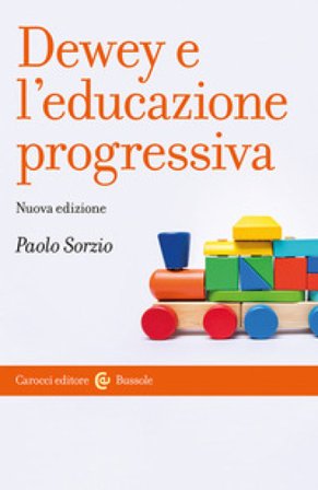 Dewey e l'educazione progressiva. Nuova ediz. Paolo Sorzio