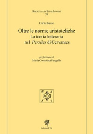 Oltre le norme aristoteliche. La teoria letteraria nel «Persiles» di Cervantes Carlo Basso