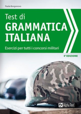 Test di grammatica italiana. Esercizi per tutti i concorsi militari Paola Borgonovo