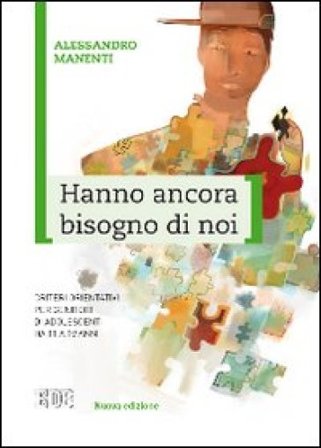 Hanno ancora bisogno di noi. Criteri orientativi per genitori di adolescenti da 11 a 19 anni Alessandro Manenti