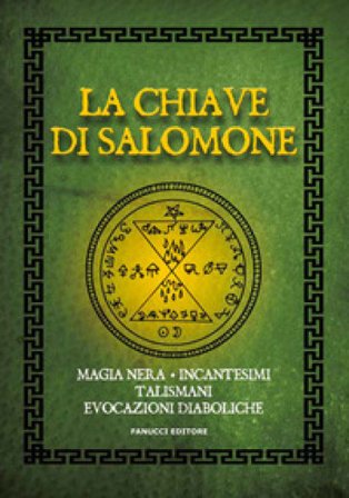 La chiave di Salomone. Magia nera, incantesimi, talismani, evocazioni diaboliche null
