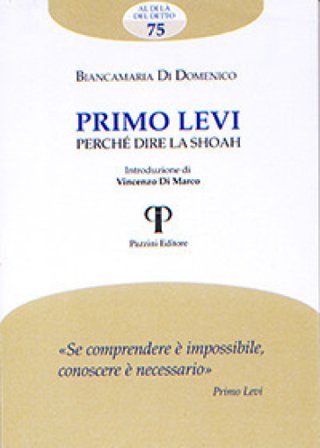 Primo Levi. Perché dire la Shoah Biancamaria Di Domenico