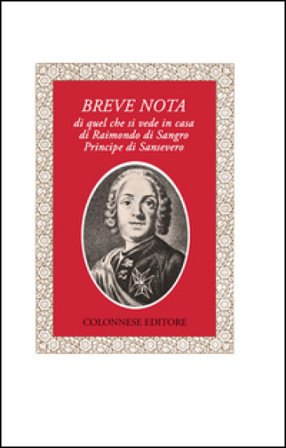 Breve nota di quel che si vede in casa di Raimondo di Sangro principe di Sansevero Anonimo del XVIII secolo