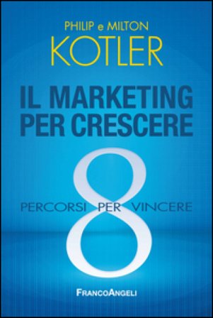 Il marketing per crescere. 8 percorsi per vincere Philip Kotler
