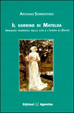 Il sorriso di Matelda. Immagini femminili nella vita e l'opera di Dante Antonio Sorrentino
