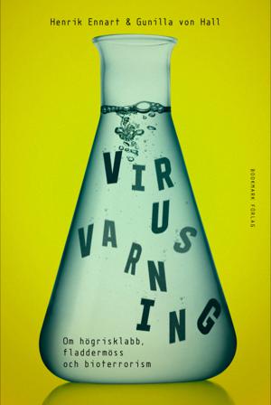 Virusvarning : om högrisklabb, fladdermöss och bioterrorism - Bok av Henrik Ennart & Gunilla von Hall - Inbunden