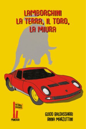 Lamborghini. La terra, il toro, la Miura Guido Baldassarri