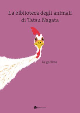 La gallina. La biblioteca degli animali di Tatsu Nagata. Ediz. a colori Tatsu Nagata