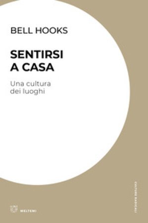 Sentirsi a casa. Una cultura dei luoghi bell hooks