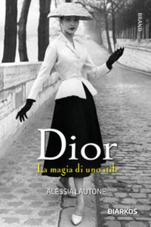 Dior. La magia di uno stile Alessia Lautone