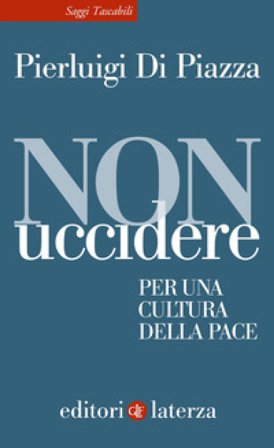 Non uccidere. Per una cultura della pace Pierluigi Di Piazza