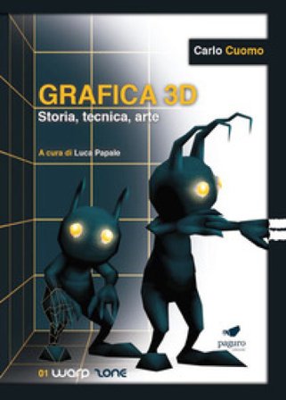 Grafica 3D. Storia, tecnica, arte. Con Segnalibro Carlo Cuomo
