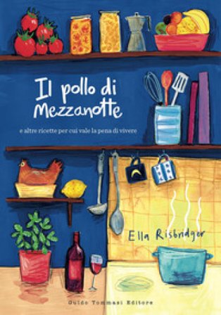 Il pollo di mezzanotte e altre ricette per cui vale la pena di vivere Ella Risbridger
