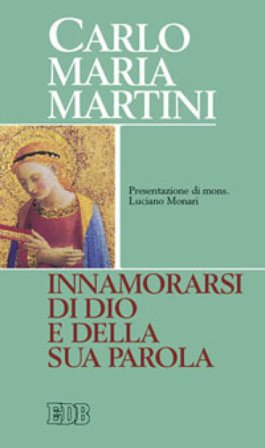 Innamorarsi di Dio e della sua parola Carlo Maria Martini