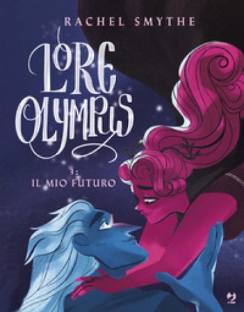 Lore olympus. Vol. 3: Il mio futuro Rachel Smythe