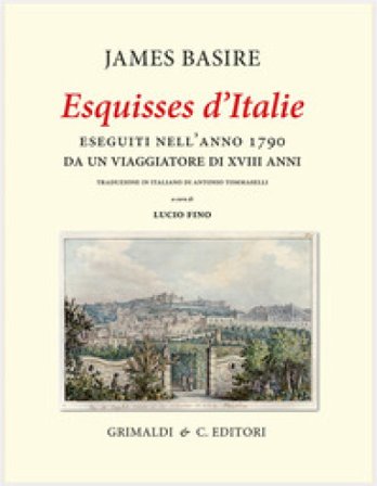 «Esquisses d'Italie» eseguiti nell'anno 1790 da un viaggiatore di XVIII anni. Ediz. limitata James Basire