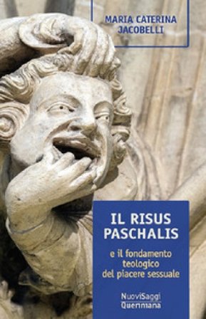 Il risus paschalis e il fondamento teologico del piacere sessuale M. Caterina Jacobelli
